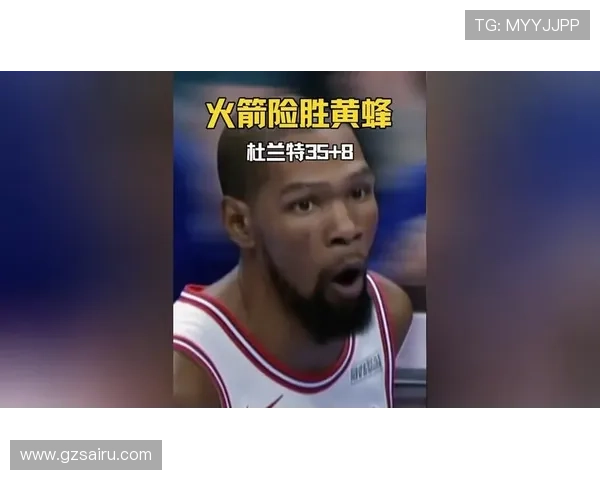 火箭险胜黄蜂球员表现全景解读